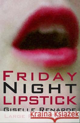 Friday Night Lipstick: Large Print Edition Giselle Renarde 9781499222470 Createspace - książka