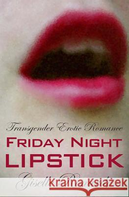 Friday Night Lipstick: Transgender Erotic Romance Giselle Renarde 9781494931902 Createspace - książka