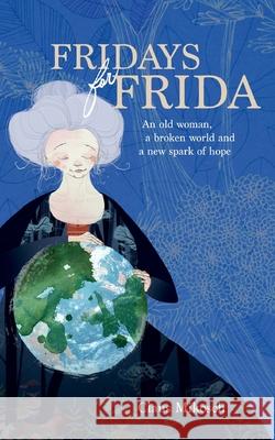 Fridays for Frida: An old woman, a broken world and a new spark of hope Claus Mikosch 9783753438962 Books on Demand - książka