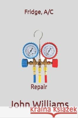 Fridge, A/C: Repairs Williams, John 9798559415840 Independently published - książka