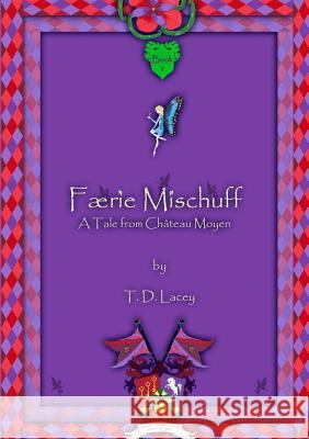 Færie Mischuff - A Tale from Château Moyen T D Lacey 9780992896898 Peachi Publishing - książka
