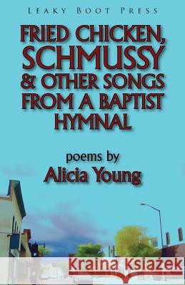 Fried Chicken, Schmussy & Other Songs From a Baptist Hymnal Alicia Young 9781909849242 Leaky Boot Press - książka