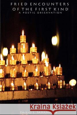 Fried Encounters of the First Kind: A Poetic Observation Dario L. Jaramillo 9781448624454 Createspace - książka
