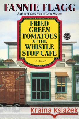 Fried Green Tomatoes at the Whistle Stop Cafe Fannie Flagg 9780449911358 Ballantine Books - książka