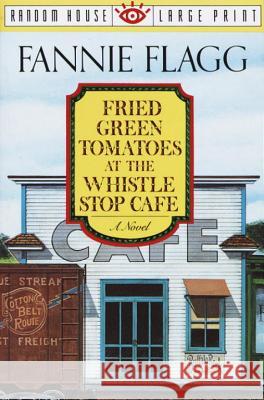 Fried Green Tomatoes at the Whistle Stop Cafe Fannie Flagg 9780679744955 Random House Large Print Publishing - książka