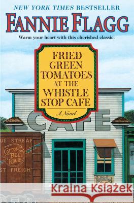 Fried Green Tomatoes at the Whistle Stop Cafe Fannie Flagg 9781400064625 Random House - książka