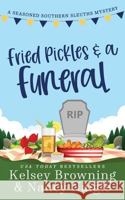 Fried Pickles and a Funeral: A Humorous and Heartwarming Cozy Mystery Kelsey Browning Nancy Naigle 9781944898427 Kicksass Creations - książka