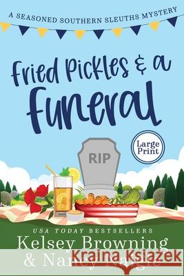 Fried Pickles and a Funeral: A Humorous and Heartwarming Cozy Mystery Kelsey Browning Nancy Naigle 9781944898496 Kicksass Creations - książka