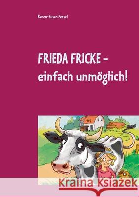 Frieda Fricke - einfach unmöglich! Fessel, Karen-Susan 9783752899191 Books on Demand - książka