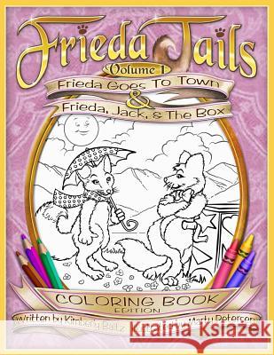 Frieda Tails Coloring Book Volume 1: Frieda Goes to Town & Frieda, Jack, & The Box Marty Petersen Kimberly Baltz 9781542383035 Createspace Independent Publishing Platform - książka