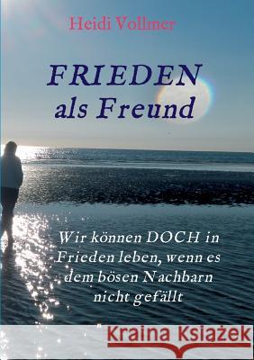FRIEDEN als Freund Vollmer, Heidi 9783746978734 Tredition Gmbh - książka
