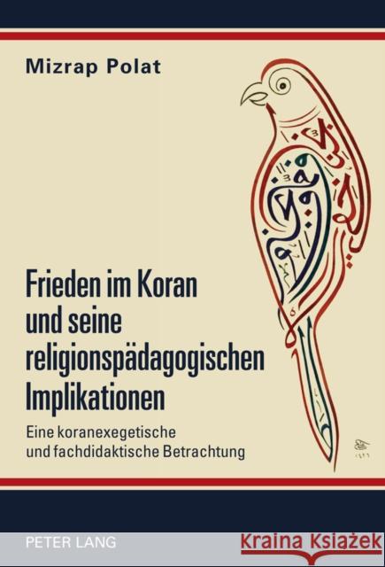 Frieden Im Koran Und Seine Religionspaedagogischen Implikationen: Eine Koranexegetische Und Fachdidaktische Betrachtung Polat, Mizrap 9783631611548 Lang, Peter, Gmbh, Internationaler Verlag Der - książka