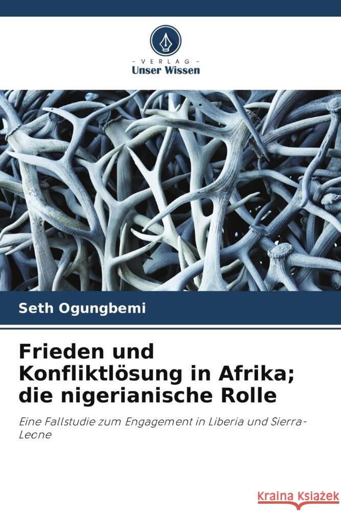 Frieden und Konfliktl?sung in Afrika; die nigerianische Rolle Seth Ogungbemi 9786207422708 Verlag Unser Wissen - książka