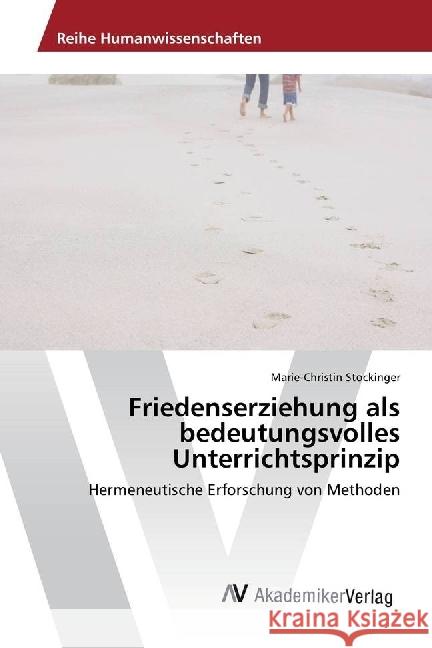 Friedenserziehung als bedeutungsvolles Unterrichtsprinzip : Hermeneutische Erforschung von Methoden Stockinger, Marie-Christin 9786202202527 AV Akademikerverlag - książka