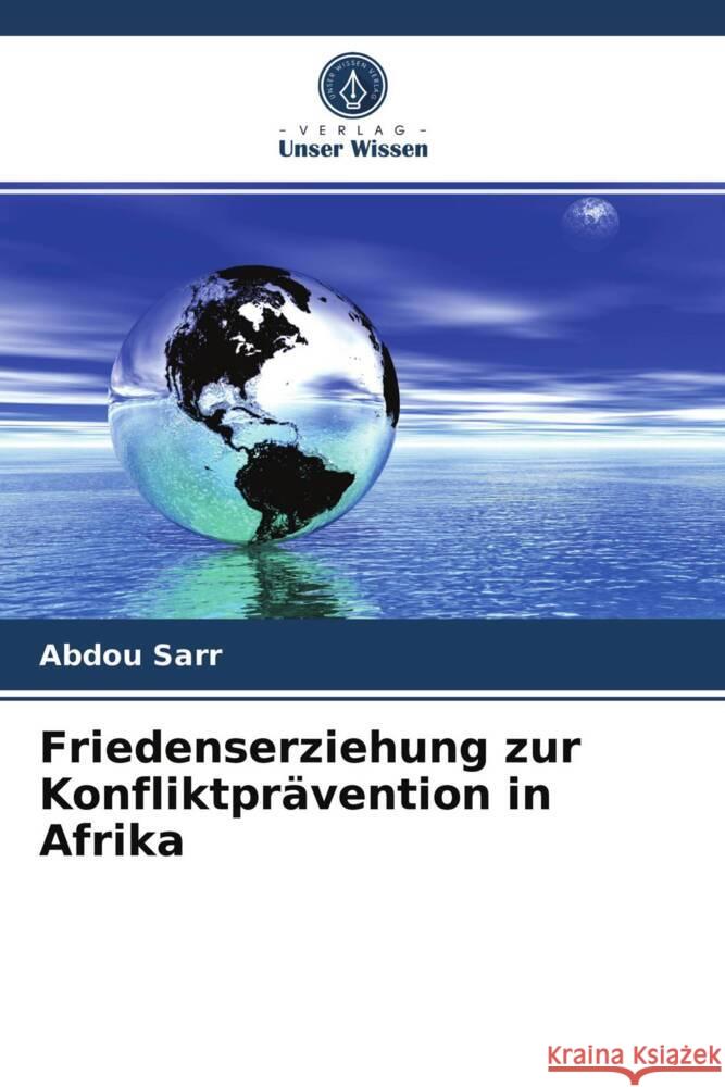 Friedenserziehung zur Konfliktprävention in Afrika Sarr, Abdou 9786203835465 Verlag Unser Wissen - książka