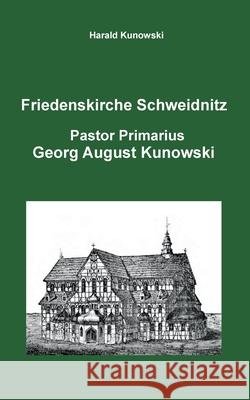 Friedenskirche Schweidnitz, Georg August Kunowski, Pastor Primarius Harald Kunowski 9783752623321 Books on Demand - książka
