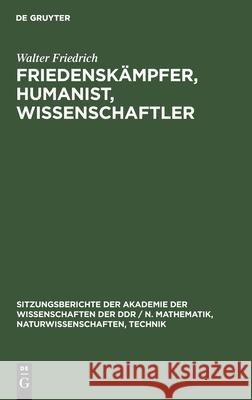 Friedenskämpfer, Humanist, Wissenschaftler: Zum 100. Geburtstag Von Walter Friedrich Walter Friedrich 9783112548196 De Gruyter - książka