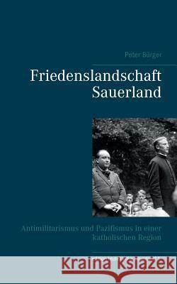 Friedenslandschaft Sauerland: Antimilitarismus und Pazifismus in einer katholischen Region Peter Bürger 9783739238487 Books on Demand - książka