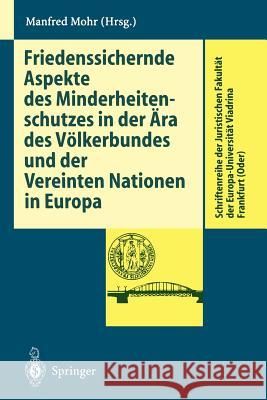 Friedenssichernde Aspekte Des Minderheitenschutzes in Der Ära Des Völkerbundes Und Der Vereinten Nationen in Europa Mohr, Manfred 9783540613664 Not Avail - książka