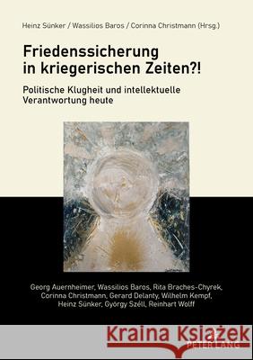 Friedenssicherung in kriegerischen Zeiten?!: Politische Klugheit und intellektuelle Verantwortung heute  9783631933664 Peter Lang (JL) - książka