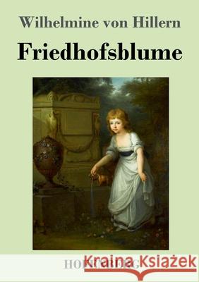 Friedhofsblume Wilhelmine Von Hillern 9783743742796 Hofenberg - książka