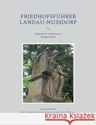 Friedhofsführer Landau-Nußdorf: Historische Grabsteine in Nußdorf/Pfalz Neusüß, Simone 9783755757818 Books on Demand - książka