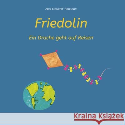 Friedolin: Ein Drache geht auf Reisen Jana Schwerdt-Rosplesch 9783384344465 Tredition Gmbh - książka
