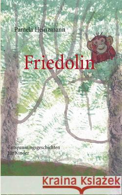 Friedolin: Entspannungsgeschichten für Kinder Heinzmann, Pamela 9783732238972 Books on Demand - książka