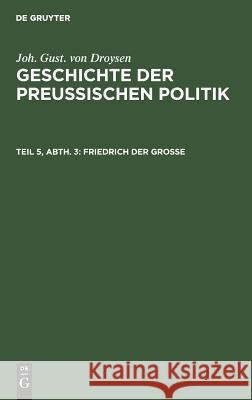 Friedrich der Große Joh Gust Droysen 9783111082196 De Gruyter - książka