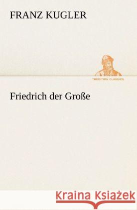 Friedrich der Große Kugler, Franz 9783842420861 TREDITION CLASSICS - książka