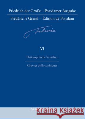 Friedrich der Große - Potsdamer Ausgabe Frédéric le Grand - Édition de Potsdam, BAND 6, Philosophische Schriften - Oeuvres philosophiques Anne Baillot, Brunhilde Wehinger, Brunhilde Wehinger 9783050040004 Walter de Gruyter - książka