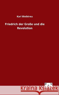 Friedrich der Große und die Revolution Karl Bleibtreu 9783734005138 Salzwasser-Verlag Gmbh - książka