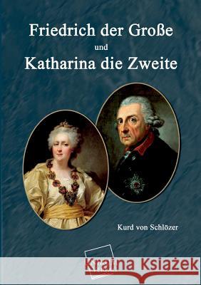 Friedrich Der Grosse Und Und Katharina Die Zweite Schlozer, Kurd Von 9783845701660 UNIKUM - książka