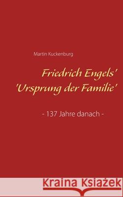 Friedrich Engels' 'Ursprung der Familie': - 137 Jahre danach - Martin Kuckenburg 9783754301654 Books on Demand - książka