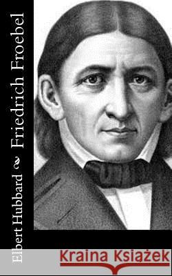 Friedrich Froebel Elbert Hubbard 9781518668050 Createspace - książka