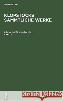 Friedrich Gottlieb Klopstock: Klopstocks Sämmtliche Werke. Band 2 Gruber, Johann Gottfried 9783111313016 De Gruyter - książka