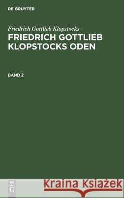 Friedrich Gottlieb Klopstocks: Friedrich Gottlieb Klopstocks Oden. Band 2 Friedrich Gottlieb Klopstocks, Franz Muncker, Pavel Jaro, No Contributor 9783112396216 De Gruyter - książka