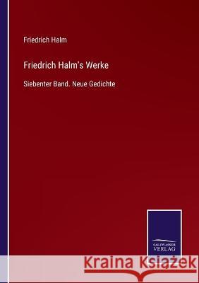 Friedrich Halm's Werke: Siebenter Band. Neue Gedichte Friedrich Halm 9783375036447 Salzwasser-Verlag - książka