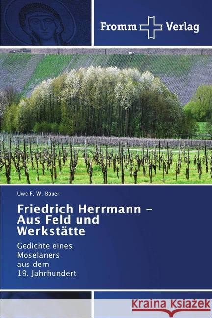 Friedrich Herrmann - Aus Feld und Werkstätte : Gedichte eines Moselaners aus dem 19. Jahrhundert Bauer, Uwe F. W. 9786202441889 Fromm Verlag - książka