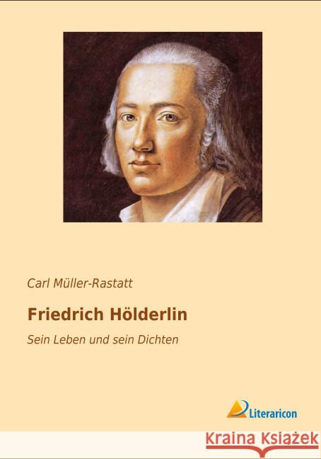 Friedrich Hölderlin : Sein Leben und sein Dichten Müller-Rastatt, Carl 9783956975776 Literaricon - książka