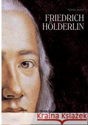 Friedrich Hölderlin. Eine Biographie Michel, Wilhelm 9783863476502 Severus - książka