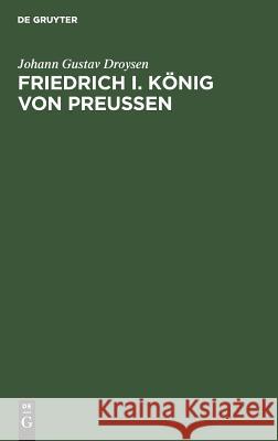 Friedrich I. König von Preußen Droysen, Johann Gustav 9783110170191 De Gruyter - książka