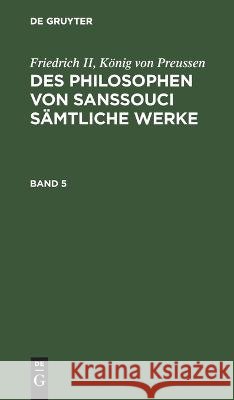 Friedrich II, König Von Preussen: Des Philosophen Von Sanssouci Sämtliche Werke. Band 5 No Contributor 9783112638392 De Gruyter - książka