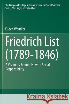 Friedrich List (1789-1846): A Visionary Economist with Social Responsibility Wendler, Eugen 9783662514818 Springer - książka