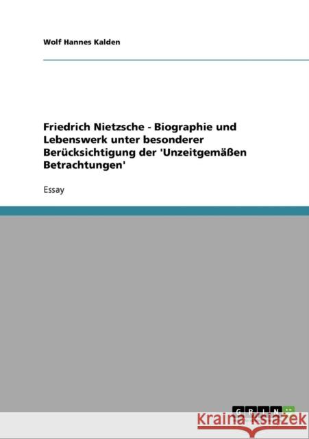 Friedrich Nietzsche - Biographie und Lebenswerk unter besonderer Berücksichtigung der 'Unzeitgemäßen Betrachtungen' Kalden, Wolf Hannes 9783638913522 Grin Verlag - książka