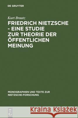 Friedrich Nietzsche - Eine Studie Zur Theorie Der Öffentlichen Meinung Braatz, Kurt 9783110113372 Walter de Gruyter - książka