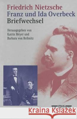 Friedrich Nietzsche / Franz Und Ida Overbeck: Briefwechsel Meyer, Katrin 9783476016171 J.B. Metzler - książka