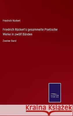 Friedrich Rückert's gesammelte Poetische Werke in zwölf Bänden: Zweiter Band Friedrich Rückert 9783375061593 Salzwasser-Verlag - książka