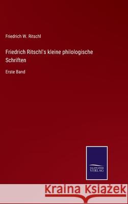 Friedrich Ritschl's kleine philologische Schriften: Erste Band Friedrich W. Ritschl 9783752550979 Salzwasser-Verlag - książka