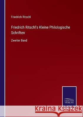 Friedrich Ritschl's Kleine Philologische Schriften: Zweiter Band Friedrich Ritschl 9783375059620 Salzwasser-Verlag - książka